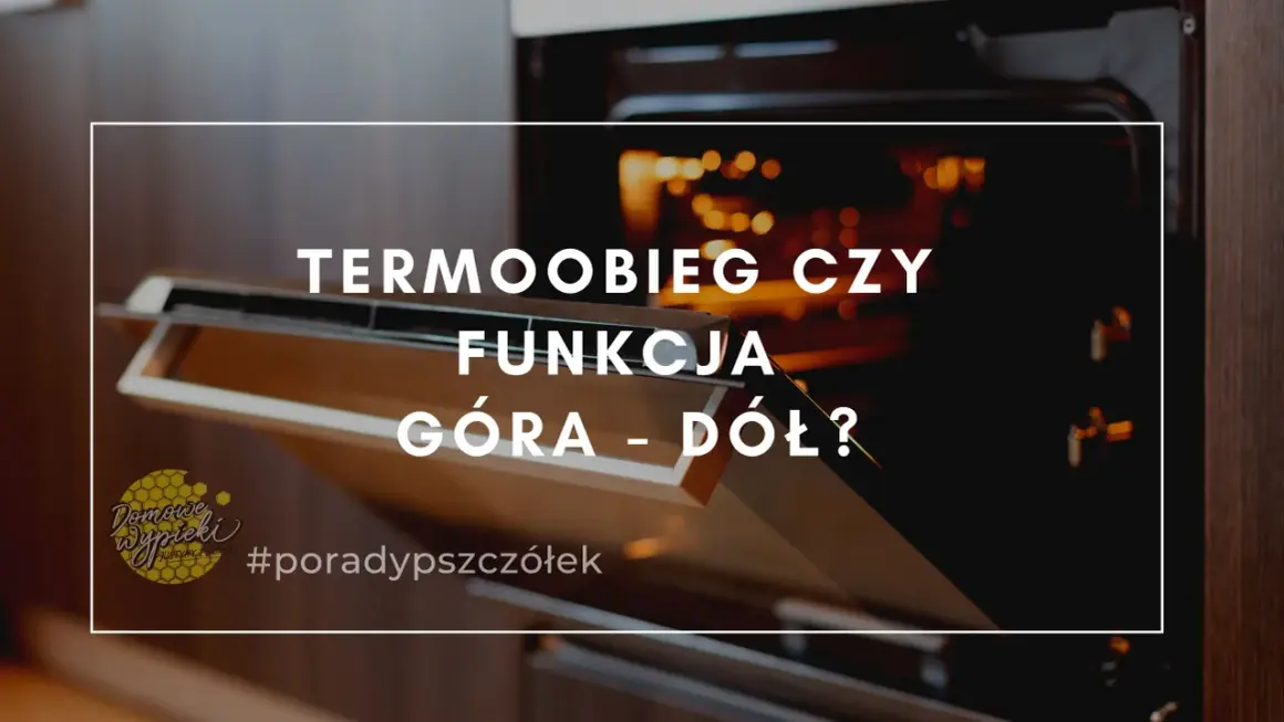 Otwarty piekarnik z widocznym wnętrzem i tekstem: "TERMOOBIEG CZY FUNKCJA GÓRA - DÓŁ?". Dowiedz się, na jakim programie piec chleb.
